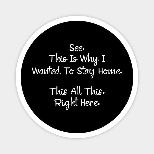 See This Is Why I Wanted To Stay Home This All This Right Here Shirt, Funny Unisex Tee For Work Magnet by ILOVEY2K